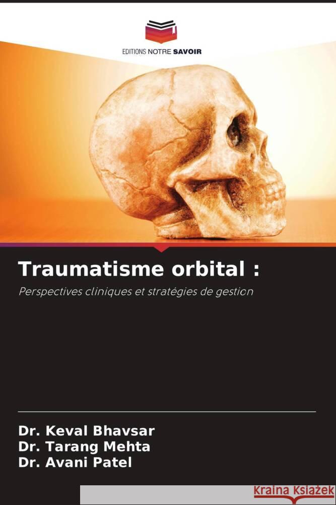 Traumatisme orbital Keval Bhavsar Tarang Mehta Avani Patel 9786207311125 Editions Notre Savoir - książka