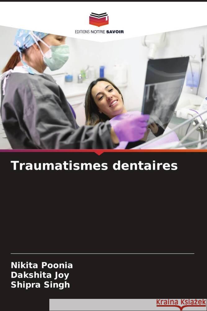 Traumatismes dentaires Poonia, Nikita, Joy, Dakshita, Singh, Shipra 9786208530976 Editions Notre Savoir - książka