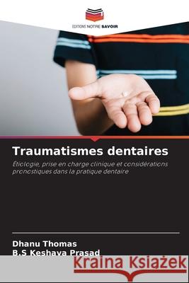 Traumatismes dentaires Thomas, Dhanu, Prasad, B.S Keshava 9786209510281 Editions Notre Savoir - książka