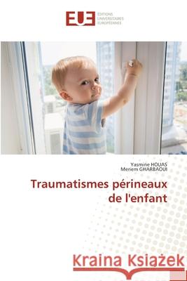 Traumatismes p?rineaux de l'enfant Yasmine Houas Meriem Gharbaoui 9786208977214 Editions Universitaires Europeennes - książka