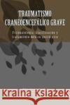 Traumatismo craneoencefálico grave: Fisiopatologia, clasificacion y tratamiento medico-quirurgico Araujo Aguilar, Pilar 9781536860863 Createspace Independent Publishing Platform