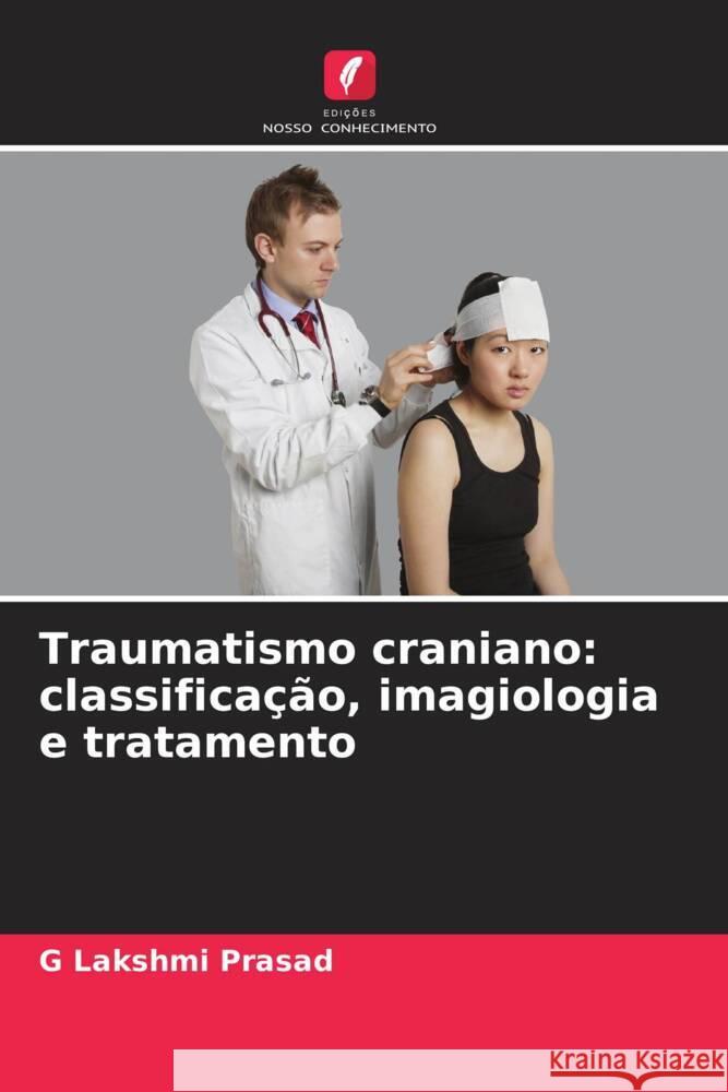 Traumatismo craniano: classificação, imagiologia e tratamento Prasad, G Lakshmi 9786209465840 Edições Nosso Conhecimento - książka
