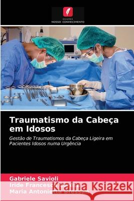 Traumatismo da Cabeça em Idosos Gabriele Savioli, Iride Francesca Ceresa, Maria Antonietta Bressan 9786203309799 Edicoes Nosso Conhecimento - książka