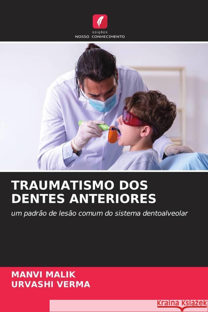 TRAUMATISMO DOS DENTES ANTERIORES Malik, Manvi, Verma, Urvashi 9786204440644 Edições Nosso Conhecimento - książka