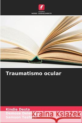 Traumatismo ocular Desta, Kindie, Delelegn, Demoze, Tesfaye, Samson 9786203906530 Edições Nosso Conhecimento - książka