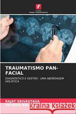 TRAUMATISMO PAN-FACIAL SRIVASTAVA, RAJAT, Bala, Urvashi 9786200771735 Edições Nosso Conhecimento - książka