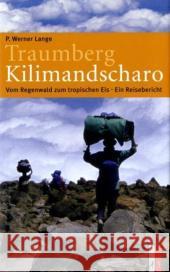 Traumberg Kilimandscharo : Vom Regenwald zum tropischen Eis - Ein Reisebericht Lange, Paul W.   9783909111510 AS Verlag, Zürich - książka