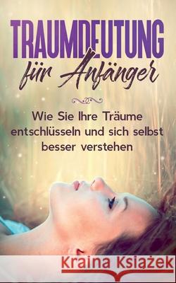 Traumdeutung für Anfänger: Wie Sie Ihre Träume entschlüsseln und sich selbst besser verstehen Katja Ramelow 9783752659634 Books on Demand - książka