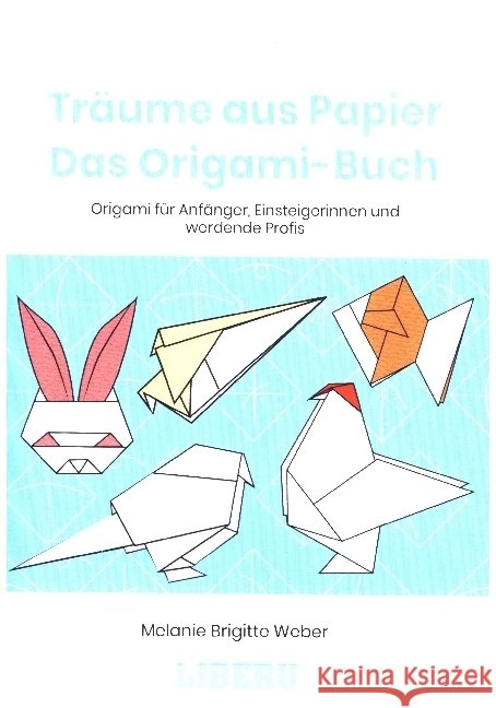 Träume aus Papier: Das Origami-Buch Weber, Melanie Brigitte 9789403610382 Bookmundo - książka