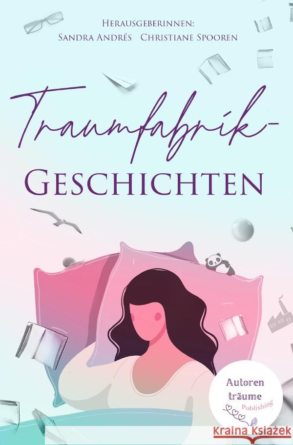 Traumfabrik-Geschichten Andrés, Sandra, Spooren, Christiane 9783756544943 epubli - książka