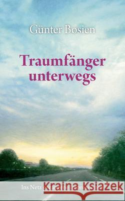 Traumfänger unterwegs: Ins Netz gegangene Impressionen Bosien, Günter 9783842304789 Books on Demand - książka