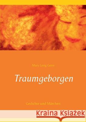 Traumgeborgen: Gedichte und Märchen Long Gone, Mary 9783741264252 Books on Demand - książka