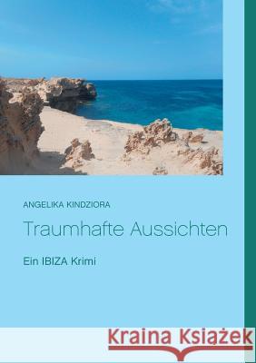 Traumhafte Aussichten: Ein Ibiza Krimi Angelika Kindziora 9783744874250 Books on Demand - książka