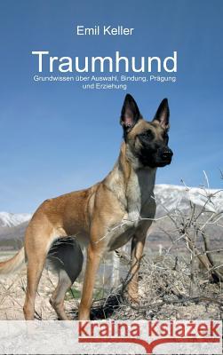 Traumhund: Grundwissen über Auswahl, Bindung, Prägung und Erziehung Keller, Emil 9783734540561 Tredition Gmbh - książka
