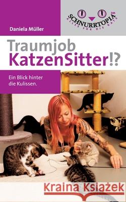 Traumjob Katzensitter: Ein Blick hinter die Kulissen Daniela Müller 9783751935265 Books on Demand - książka