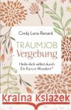 TRAUMJOB VERGEBUNG. Heile dich selbst durch »Ein Kurs in Wundern®« Lora-Renard, Cindy 9783954474851 AMRA Verlag