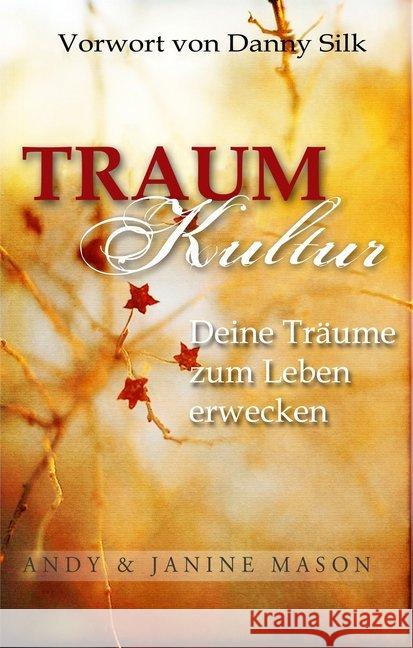 Traumkultur : Deine Träume zum Leben erwecken. Vorwort von Danny Silk Mason, Andy; Mason, Janine 9783940538284 GrainPress Verlag - książka