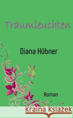 Traumleuchten Diana Hubner 9783735740298 Books on Demand - książka