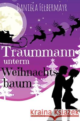 Traummann unterm Weihnachtsbaum Daniela Felbermayr 9781518618840 Createspace Independent Publishing Platform - książka