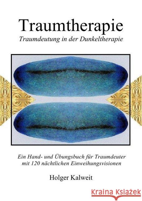 Traumtherapie : Traumdeutung in der Dunkeltherapie Kalweit, Holger 9783746789095 epubli - książka