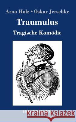 Traumulus: Tragische Komödie Arno Holz, Oskar Jerschke 9783743713635 Hofenberg - książka