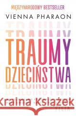 Traumy dzieciństwa. Jak przełamanie rodzinnych... Vienna Pharaon 9788383573656 Filia - książka