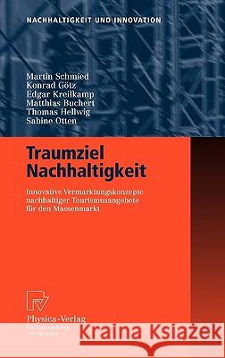 Traumziel Nachhaltigkeit: Innovative Vermarktungskonzepte Nachhaltiger Tourismusangebote Für Den Massenmarkt Schmied, Martin 9783790820942 Physica-Verlag Heidelberg - książka