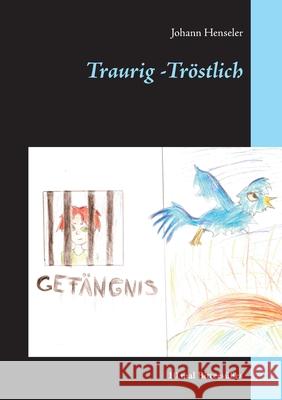 Traurig -Tröstlich: 10 mal Bittersüßes Henseler, Johann 9783750462106 Books on Demand - książka