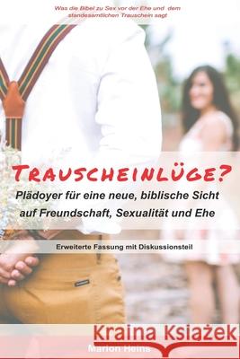 Trauscheinlüge?: Plädoyer für eine neue, biblische Sicht auf Freundschaft, Sexualität und Ehe Marlon Heins 9781698439594 Independently Published - książka