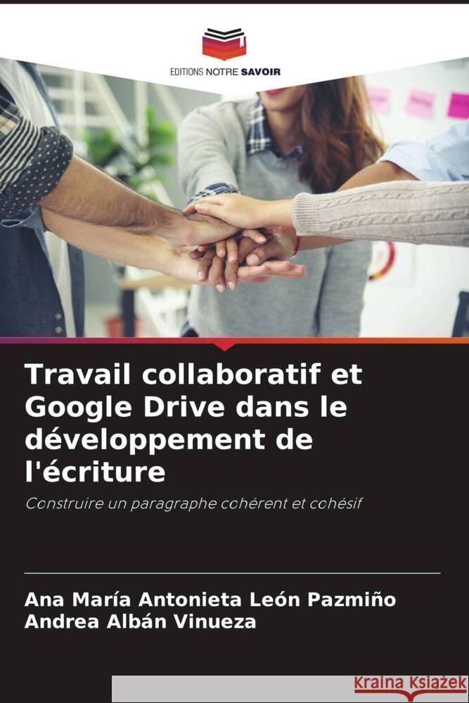 Travail collaboratif et Google Drive dans le développement de l'écriture León Pazmiño, Ana María Antonieta, Albán Vinueza, Andrea 9786206506621 Editions Notre Savoir - książka