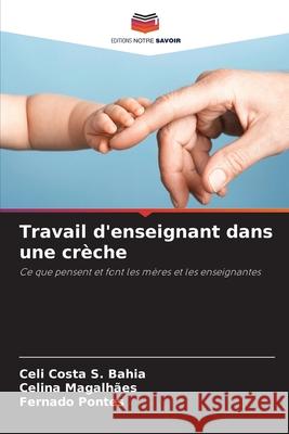 Travail d'enseignant dans une crèche Costa S. Bahia, Celi, Magalhães, Celina, Pontes, Fernado 9786209404474 Editions Notre Savoir - książka