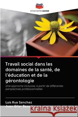 Travail social dans les domaines de la santé, de l'éducation et de la gérontologie Rua Sanchez, Luis 9786202706827 Editions Notre Savoir - książka