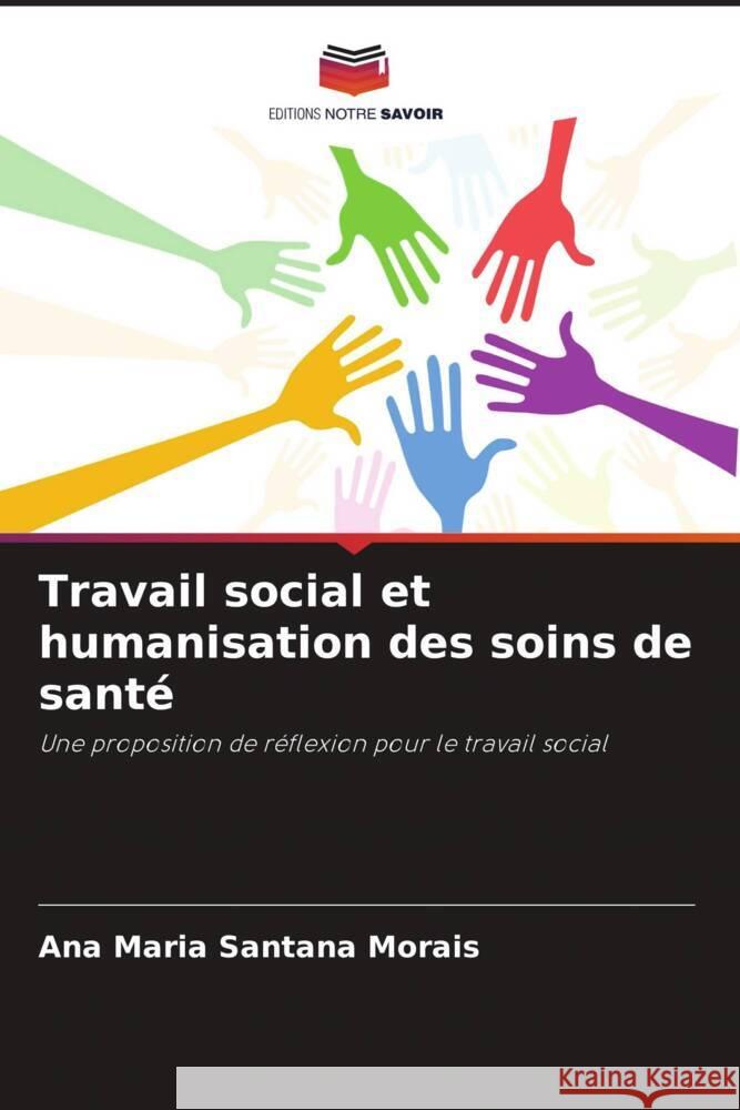 Travail social et humanisation des soins de santé Santana Morais, Ana Maria 9786207291267 Editions Notre Savoir - książka