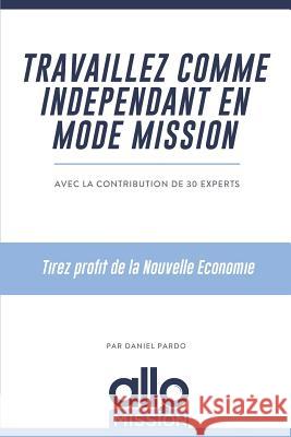 Travaillez comme indépendant en mode mission: Tirez profit de la Nouvelle Economie Pardo, Daniel 9782955987308 Allo Mission - książka