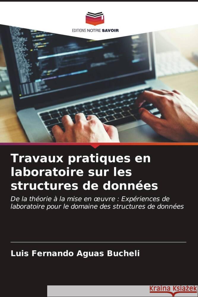 Travaux pratiques en laboratoire sur les structures de donn?es Luis Fernando Agua 9786206863380 Editions Notre Savoir - książka