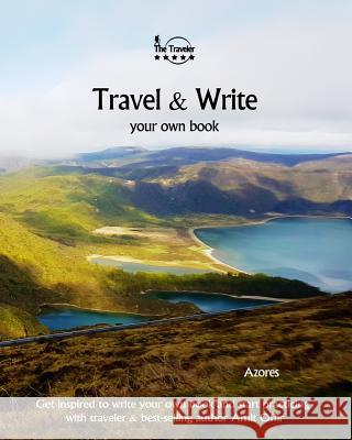 Travel & Write Your Own Book - Azores: Get Inspired to Write Your Own Book and Start Practicing with Traveler & Best-Selling Author Amit Offir Amit Offir Amit Offir 9781981395309 Createspace Independent Publishing Platform - książka