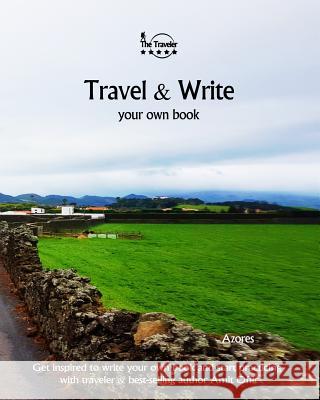 Travel & Write Your Own Book - Azores: Get Inspired to Write Your Own Book and Start Practicing with Traveler & Best-Selling Author Amit Offir Amit Offir Amit Offir 9781981395316 Createspace Independent Publishing Platform - książka