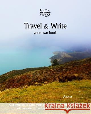 Travel & Write Your Own Book - Azores: Get Inspired to Write Your Own Book and Start Practicing with Traveler & Best-Selling Author Amit Offir Amit Offir Amit Offir 9781981395330 Createspace Independent Publishing Platform - książka