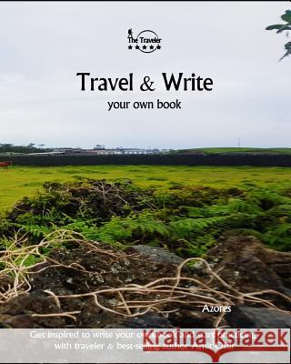 Travel & Write Your Own Book - Azores: Get Inspired to Write Your Own Book and Start Practicing with Traveler & Best-Selling Author Amit Offir Amit Offir Amit Offir 9781981411177 Createspace Independent Publishing Platform - książka