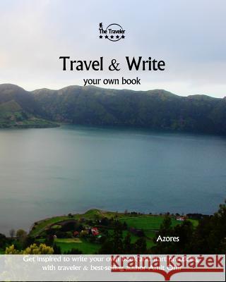Travel & Write Your Own Book - Azores: Get Inspired to Write Your Own Book and Start Practicing with Traveler & Best-Selling Author Amit Offir Amit Offir Amit Offir 9781981420902 Createspace Independent Publishing Platform - książka