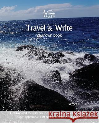 Travel & Write Your Own Book - Azores: Get inspired to write your own book and start practicing with traveler & best-selling author Amit Offir Offir, Amit 9781981422456 Createspace Independent Publishing Platform - książka