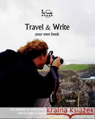 Travel & Write Your Own Book - Azores: Get Inspired to Write Your Own Book and Start Practicing with Traveler & Best-Selling Author Amit Offir Amit Offir Amit Offir 9781981422494 Createspace Independent Publishing Platform - książka