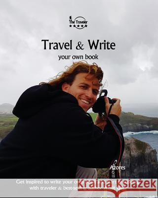 Travel & Write Your Own Book - Azores: Get Inspired to Write Your Own Book and Start Practicing with Traveler & Best-Selling Author Amit Offir Amit Offir Amit Offir 9781981422517 Createspace Independent Publishing Platform - książka