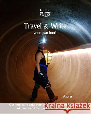 Travel & Write Your Own Book - Azores: Get Inspired to Write Your Own Book and Start Practicing with Traveler & Best-Selling Author Amit Offir Amit Offir Amit Offir 9781981422548 Createspace Independent Publishing Platform - książka
