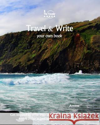 Travel & Write Your Own Book - Azores: Get inspired to write your own book and start practicing with traveler & best-selling author Amit Offir Offir, Amit 9781981446988 Createspace Independent Publishing Platform - książka