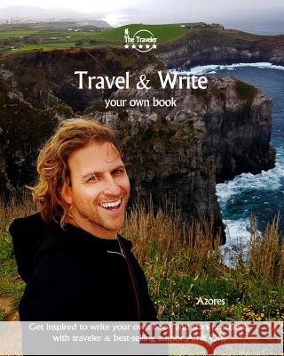 Travel & Write Your Own Book - Azores: Get Inspired to Write Your Own Book and Start Practicing with Traveler & Best-Selling Author Amit Offir Amit Offir Amit Offir 9781981447015 Createspace Independent Publishing Platform - książka