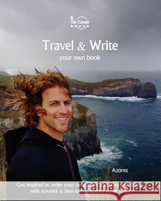 Travel & Write Your Own Book - Azores: Get Inspired to Write Your Own Book and Start Practicing with Traveler & Best-Selling Author Amit Offir Amit Offir Amit Offir 9781981447022 Createspace Independent Publishing Platform - książka