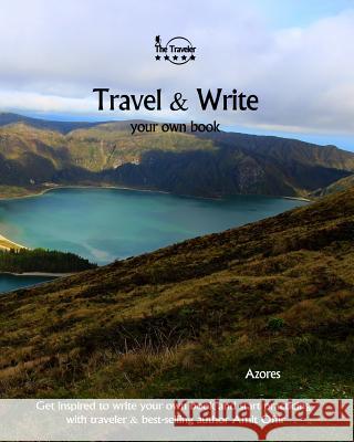 Travel & Write Your Own Book - Azores: Get Inspired to Write Your Own Book and Start Practicing with Traveler & Best-Selling Author Amit Offir Amit Offir Amit Offir 9781981447060 Createspace Independent Publishing Platform - książka