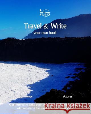 Travel & Write Your Own Book - Azores: Get Inspired to Write Your Own Book and Start Practicing with Traveler & Best-Selling Author Amit Offir Amit Offir Amit Offir 9781981447084 Createspace Independent Publishing Platform - książka