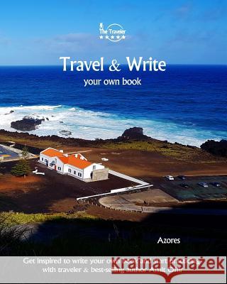 Travel & Write Your Own Book - Azores: Get Inspired to Write Your Own Book and Start Practicing with Traveler & Best-Selling Author Amit Offir Amit Offir Amit Offir 9781981447831 Createspace Independent Publishing Platform - książka